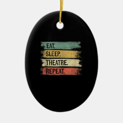 Eat Sleep Theater Repeat Theater Tech Gifts Actor Ceramic Ornament