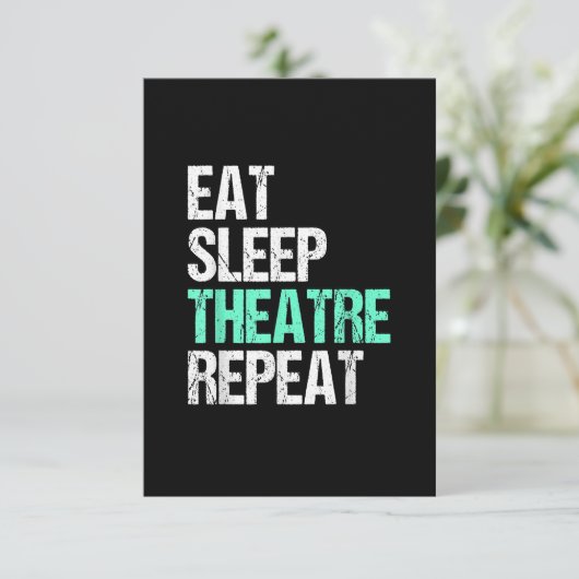 Eat Sleep Theatre Repeat (Standing Front)