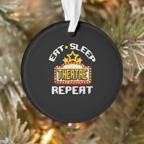 Eat Sleep Theatre Repeat Actor Actress Gift Ornament