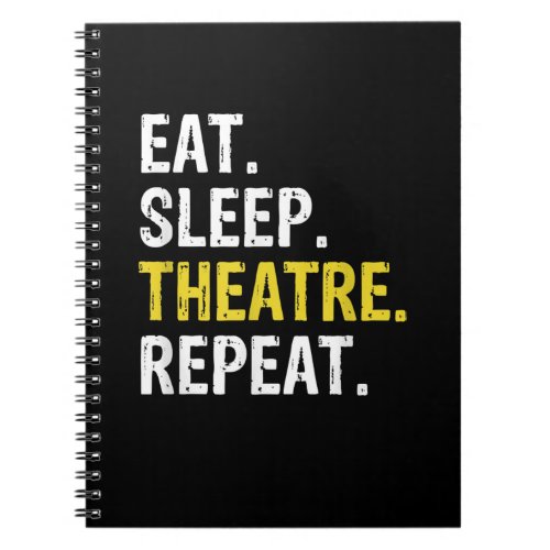 Eat Sleep Theatre Repeat Actor Drama Gift Notebook