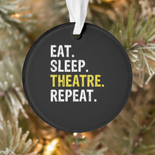 Eat Sleep Theatre Repeat Actor Drama Gift Ornament