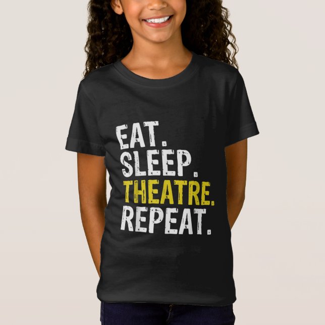 Eat Sleep Theatre Repeat Actor Gift T-Shirt (Front)