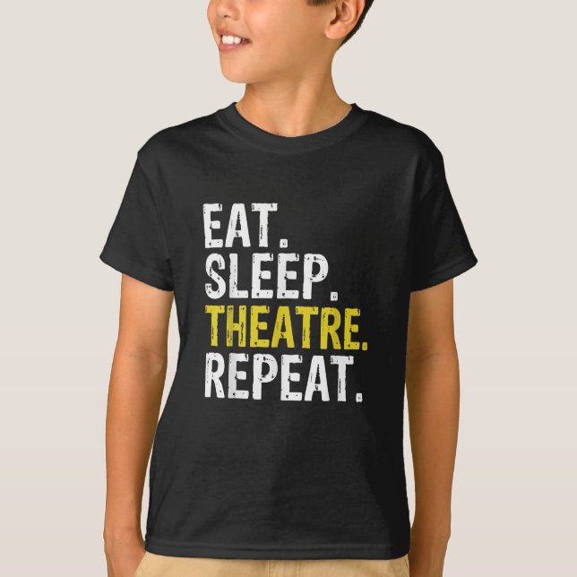 Eat Sleep Theatre Repeat Actor Gift T-Shirt (Front)