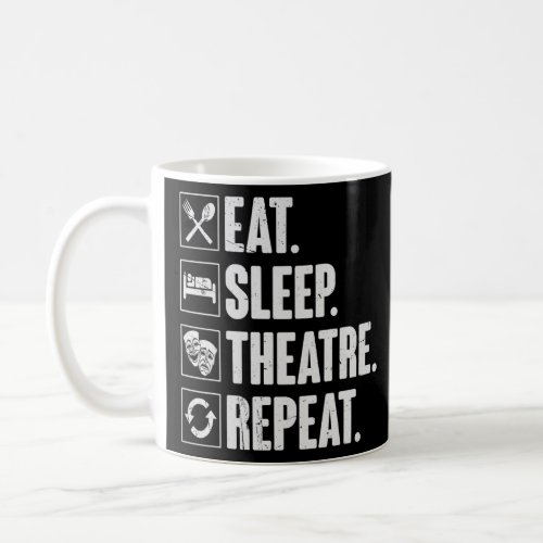 Eat Sleep Theatre Repeat   Actor Theater      Coffee Mug