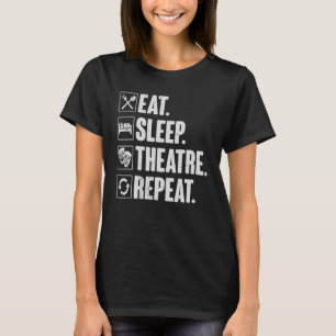 Eat Sleep Theatre Repeat Actor Theater T-Shirt