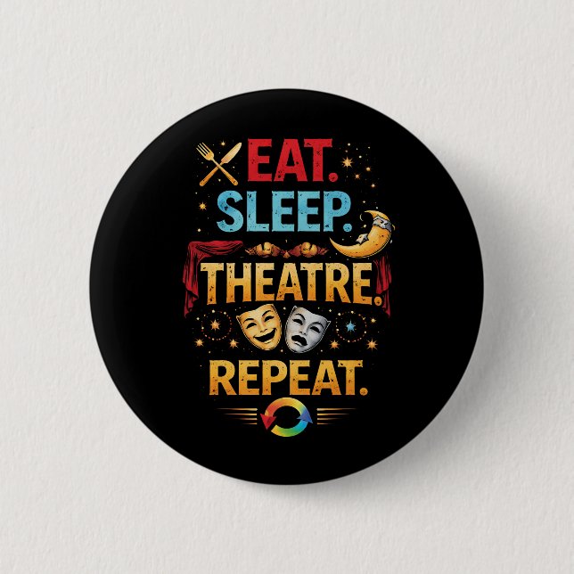 Eat, Sleep, Theatre, Repeat Button (Front)