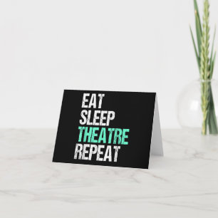 Eat Sleep Theatre Repeat Card