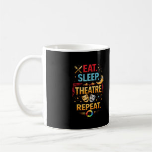 Eat, Sleep, Theatre, Repeat Coffee Mug