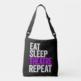 Eat Sleep Theatre Repeat Crossbody Bag
