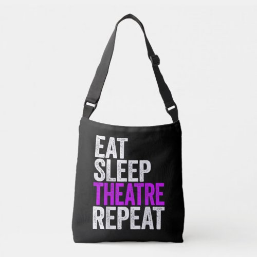 Eat Sleep Theatre Repeat Crossbody Bag