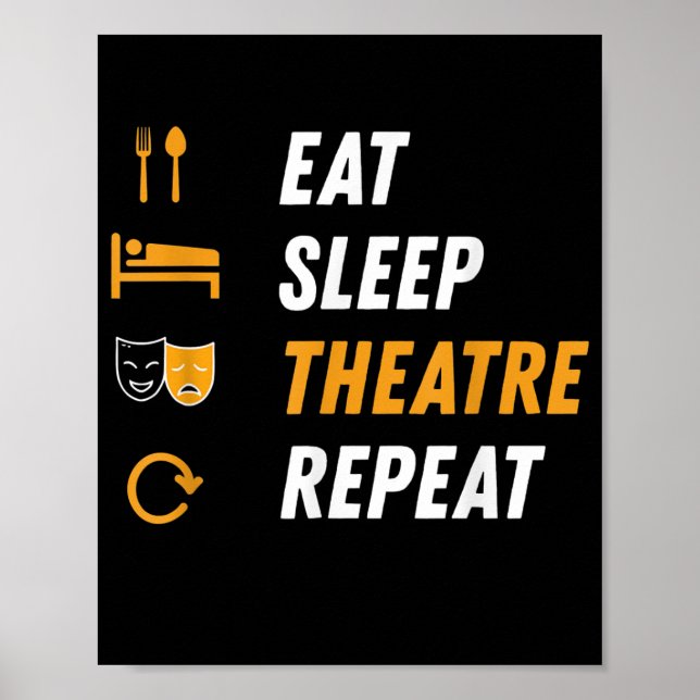Eat Sleep Theatre Repeat - Funny Musical Graphic Poster (Front)