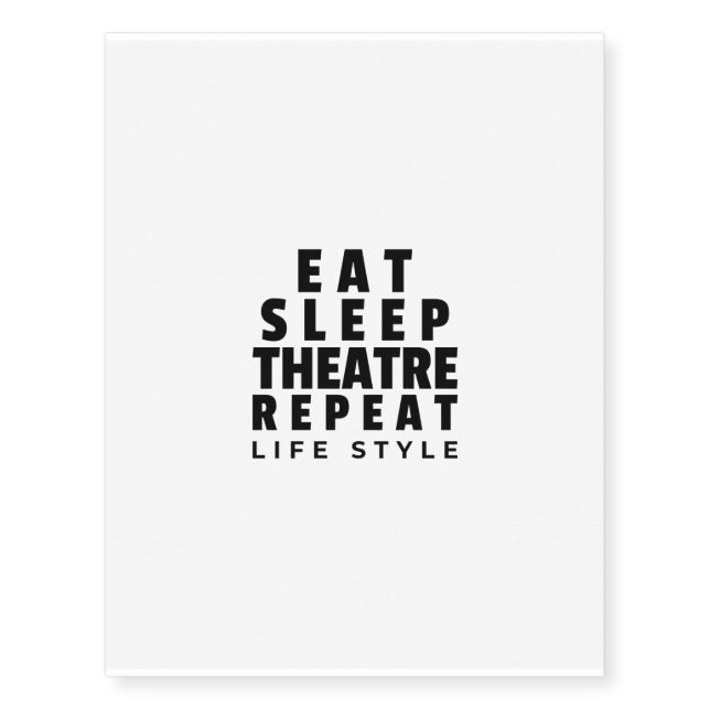 Eat sleep theatre repeat life style temporary tattoos (Front)