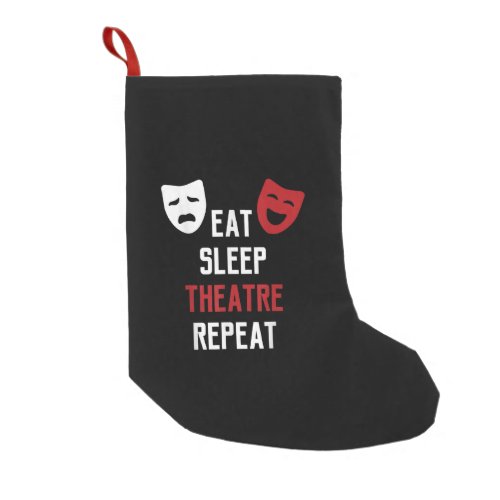 Eat Sleep Theatre Repeat Musical Thetre Gift Small Christmas Stocking