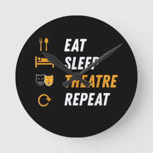 Eat Sleep Theatre Repeat Round Clock