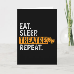Eat Sleep Theatre Repeat Theater Card