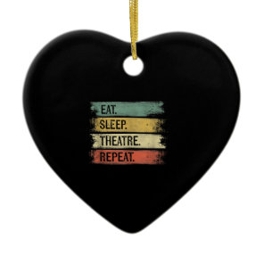 Eat Sleep Theatre Repeat Theater Tech Gifts Actor Ceramic Ornament
