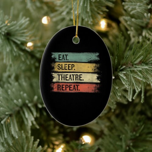 Eat Sleep Theatre Repeat Theater Tech Gifts Actor Ceramic Ornament