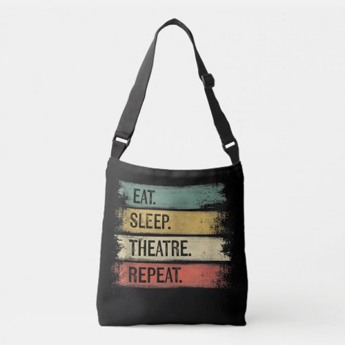 Eat Sleep Theatre Repeat Theater Tech Gifts Actor Crossbody Bag