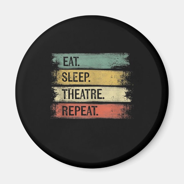 Eat Sleep Theatre Repeat Theater Tech Gifts Actor Magnet (Front)