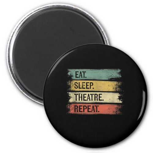 Eat Sleep Theatre Repeat Theater Tech Gifts Actor Magnet