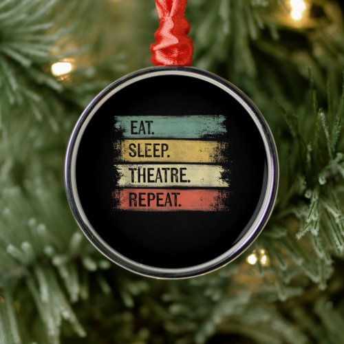 Eat Sleep Theatre Repeat Theater Tech Gifts Actor Metal Ornament