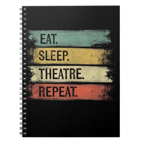 Eat Sleep Theatre Repeat Theater Tech Gifts Actor Notebook