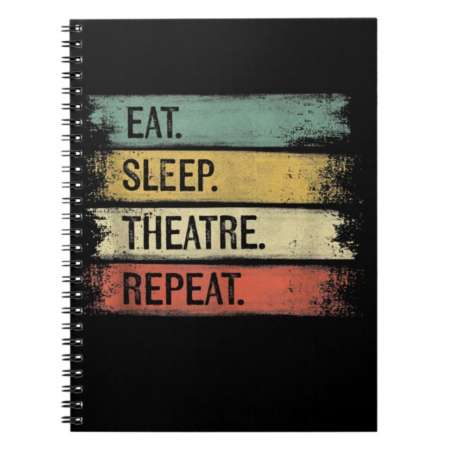 Eat Sleep Theatre Repeat Theater Tech Gifts Actor Notebook (Front)