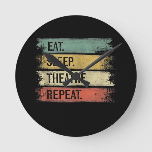 Eat Sleep Theatre Repeat Theater Tech Gifts Actor Round Clock