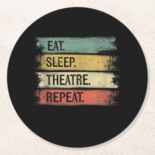 Eat Sleep Theatre Repeat Theater Tech Gifts Actor Round Paper Coaster