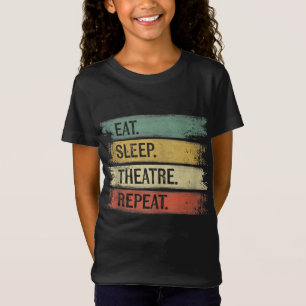 Eat Sleep Theatre Repeat Theater Tech Gifts Actor T-Shirt