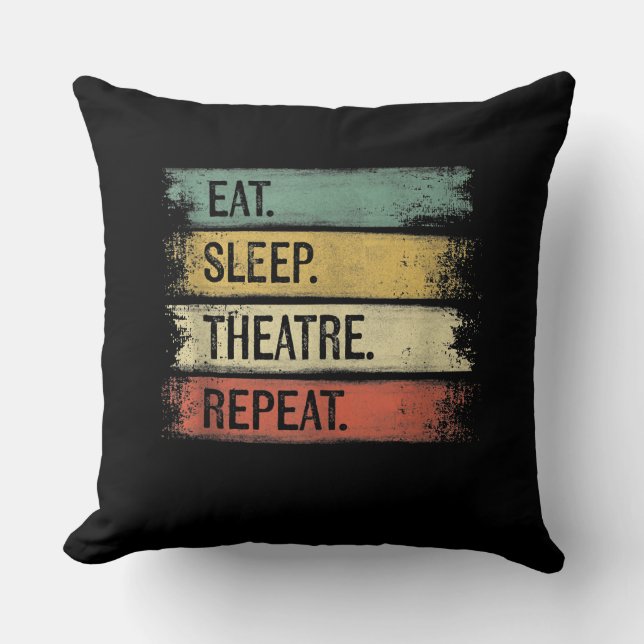 Eat Sleep Theatre Repeat Theater Tech Gifts Actor Throw Pillow (Front)