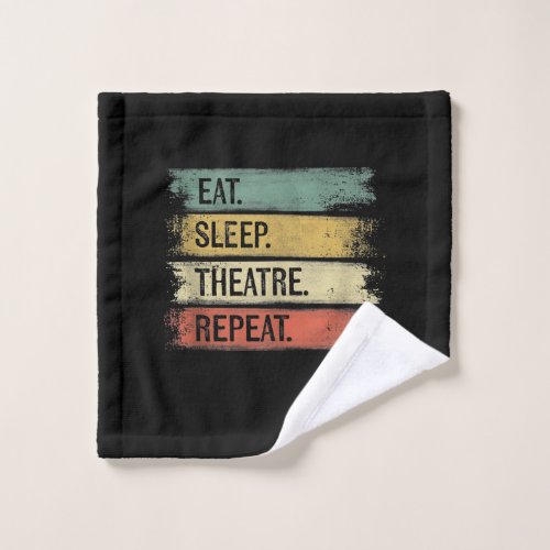 Eat Sleep Theatre Repeat Theater Tech Gifts Actor Wash Cloth