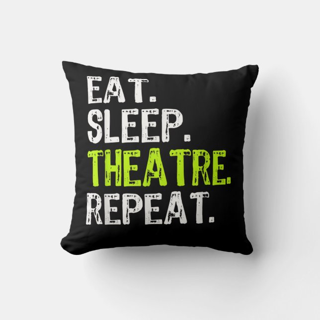 Eat Sleep Theatre Repeat Throw Pillow (Front)