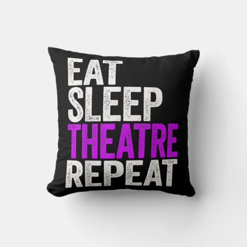 Eat Sleep Theatre Repeat Throw Pillow