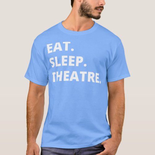 Eat Sleep Theatre T_Shirt