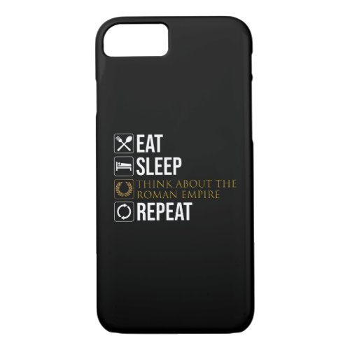 Eat Sleep Think About The Roman Empire Repeat iPhone 87 Case