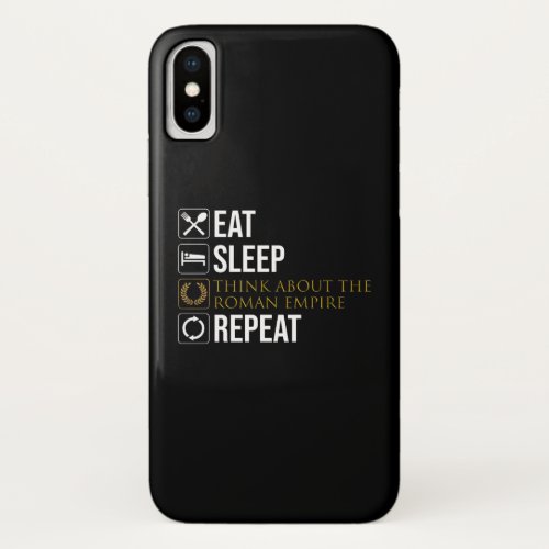 Eat Sleep Think About The Roman Empire Repeat iPhone X Case
