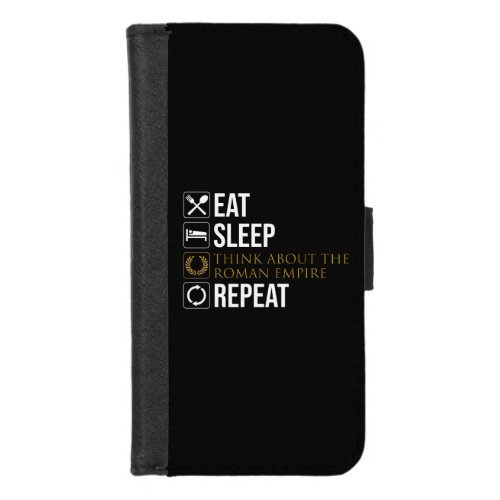 Eat Sleep Think About The Roman Empire Repeat iPhone 87 Wallet Case