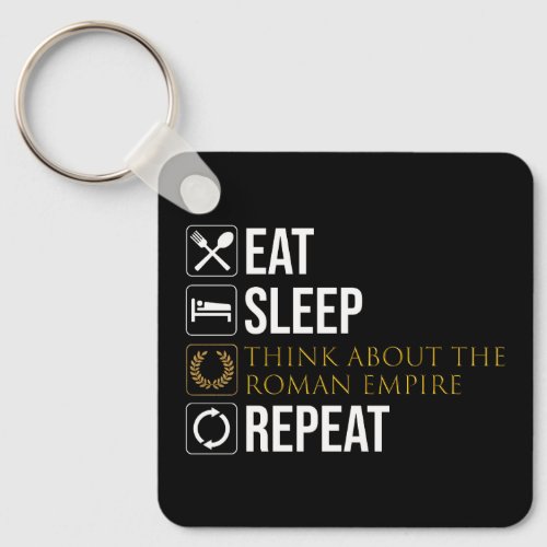 Eat Sleep Think About The Roman Empire Repeat Keychain