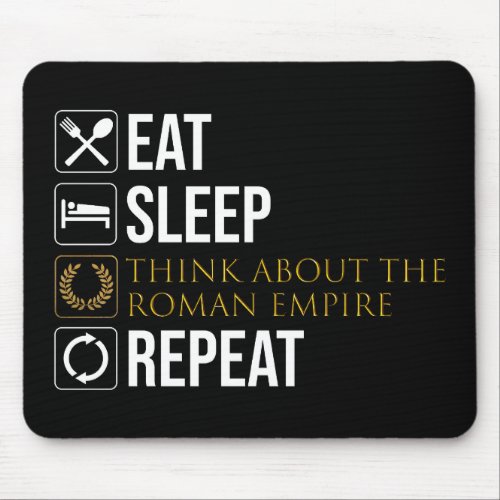Eat Sleep Think About The Roman Empire Repeat Mouse Pad