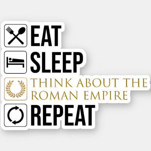 Eat Sleep Think About The Roman Empire Repeat Sticker