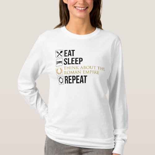 Eat Sleep Think About The Roman Empire Repeat T_Shirt