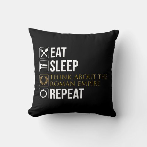 Eat Sleep Think About The Roman Empire Repeat Throw Pillow
