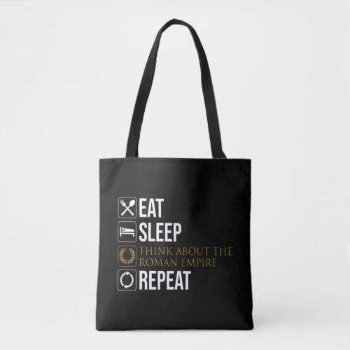 Eat Sleep Think About The Roman Empire Repeat Tote Bag