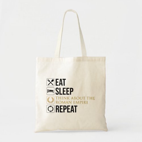 Eat Sleep Think About The Roman Empire Repeat Tote Bag