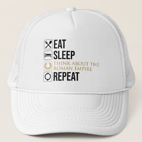 Eat Sleep Think About The Roman Empire Repeat Trucker Hat