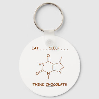 Eat ... Sleep ... Think Chocolate (Theobromine) Keychain
