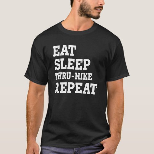 Eat Sleep Thru Hike Repeat  Sarcastic T_Shirt