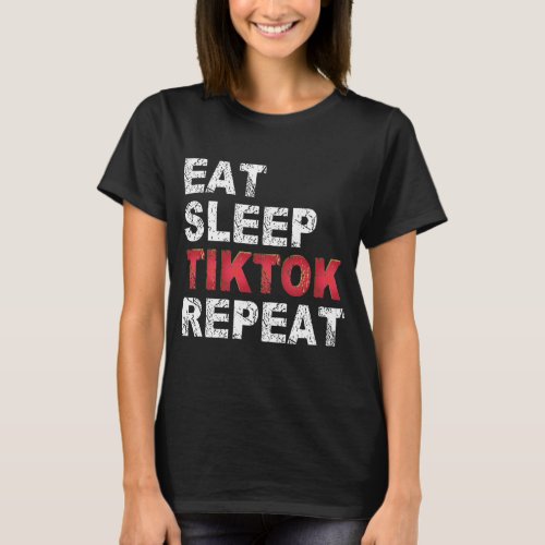 Eat Sleep Tiktok Repeat T_Shirt