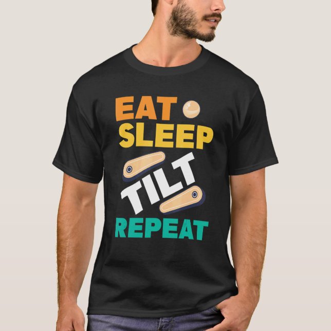 Eat Sleep Tilt Repeat Pinball Arcade Game T-Shirt (Front)